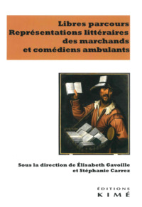 LIBRES PARCOURS - REPRESENTATIONS LITTERAIRES DES MARCHANDS ET COMEDIENS AMBULANTS