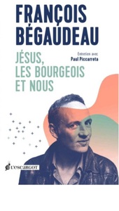 JESUS, LES BOURGEOIS ET NOUS - ENTRETIEN AVEC PAUL PICCARRETA