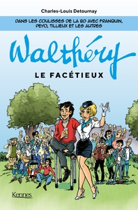 WALTHERY LE FACETIEUX - DANS LES COULISSES DE LA BD AVEC FRANQUIN, PEYO, TILLIEUX ET LES AUTRES