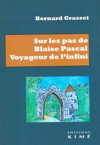 SUR LES PAS DE BLAISE PASCAL - VOYAGEUR DE L'INFINI. ESSAI DE BIOGRAPHIE