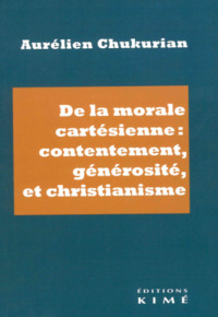 DE LA MORALE CARTESIENNE : CONTENTEMENT, GENEROSITE ET CHRISTIANISME