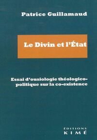 Le divin et l'Etat, essai d'ousiologie théologico-politique sur la co-existence