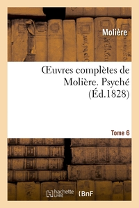 OEUVRES COMPLETES DE MOLIERE. TOME 6 PSYCHE