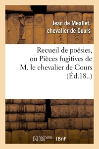 RECUEIL DE POESIES, OU PIECES FUGITIVES DE M. LE CHEVALIER DE COURS - , AVEC UNE COLLECTION DE DIFFE
