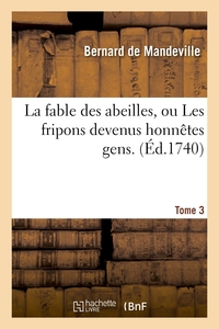 LA FABLE DES ABEILLES, OU LES FRIPONS DEVENUS HONNETES GENS. 3