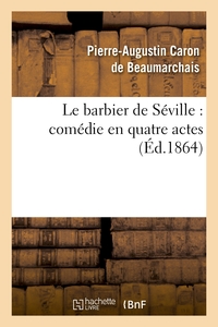 LE BARBIER DE SEVILLE : COMEDIE EN QUATRE ACTES