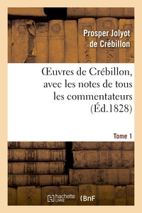 OEUVRES DE CREBILLON, AVEC LES NOTES DE TOUS LES COMMENTATEURS.TOME 1
