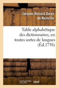 TABLE ALPHABETIQUE DES DICTIONNAIRES , EN TOUTES SORTES DE LANGUES & SUR TOUTES SORTES DE SCIENCES