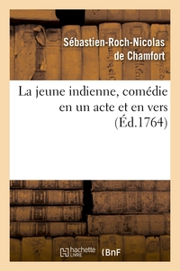 LA JEUNE INDIENNE , COMEDIE EN UN ACTE ET EN VERS