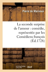 LA SECONDE SURPRISE DE L'AMOUR : COMEDIE, REPRESENTEE PAR LES COMEDIENS FRANCOIS - , AU MOIS DE DECE