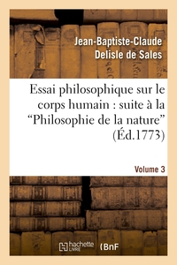 ESSAI PHILOSOPHIQUE SUR LE CORPS HUMAIN : POUR SERVIR DE SUITE A LA PHILOSOPHIE DE LA NATURE. V3