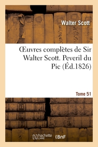 OEUVRES COMPLETES DE SIR WALTER SCOTT. TOME 51 PEVERIL DU PIC. T1
