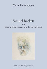 SAMUEL BECKETT, OU COMMENT FAIRE INVENTION DE SOI-MEME ??