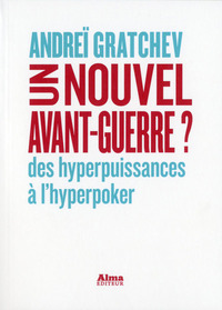 Un nouvel avant-guerre ? - Des hyperpuissances à l'hyperpoker