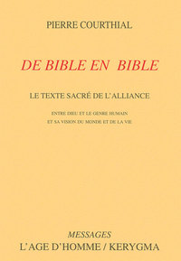 DE BIBLE EN BIBLE. LE TEXTE SACRE DE L ALLIANCE ENTRE DIEU ET LE GENRE HUMAIN