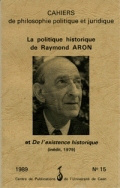 N 15, 1989 : LA POLITIQUE HISTORIQUE DE RAYMOND ARON ET DE L EXISTE NCE HISTORIQUE (INEDIT 1979)