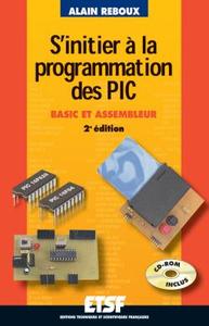 S'INITIER A LA PROGRAMMATION DES PIC (+CD-ROM) - 2EME EDITION - BASIC ET ASSEMBLEUR - LIVRE+CD-ROM