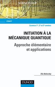 MECANIQUE QUANTIQUE - LICENCE - T01 - INITIATION A LA MECANIQUE QUANTIQUE - APPROCHE ELEMENTAIRE ET