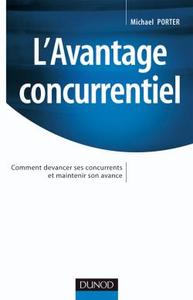 L'avantage concurrentiel - Comment devancer ses concurrents et maintenir son avance