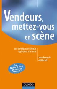 VENDEURS, METTEZ-VOUS EN SCENE - LES TECHNIQUES DU THEATRE APPLIQUEES A LA VENTE