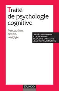 TRAITE DE PSYCHOLOGIE COGNITIVE - TOME 1 - PERCEPTION, ACTION, LANGAGE