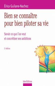 BIEN SE CONNAITRE POUR BIEN PILOTER SA VIE - 2EME EDITION - SAVOIR CE QUE L'ON VEUT ET CONCRETISER S
