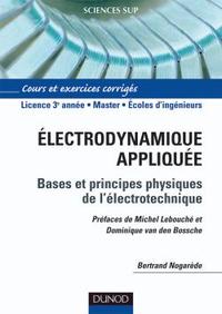 ELECTRODYNAMIQUE APPLIQUEE - BASES ET PRINCIPES PHYSIQUES DE L'ELECTROTECHNIQUE