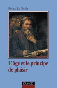 L'AGE ET LE PRINCIPE DE PLAISIR - INTRODUCTION A LA CLINIQUE TARDIVE