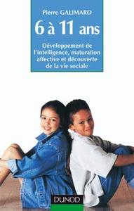 L'ENFANT DE 6 A 11 ANS - 5EME EDITION - DEVELOPPEMENT DE L'INTELLIGENCE, MATURATION AFFECTIVE ET DEC