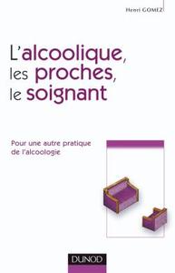 L'ALCOOLIQUE, SES PROCHES ET LE SOIGNANT - POUR UNE AUTRE PRATIQUE DE L'ALCOOLOGIE