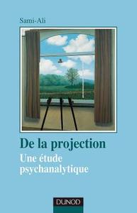 DE LA PROJECTION - 2EME EDITION - UNE ETUDE PSYCHANALYTIQUE