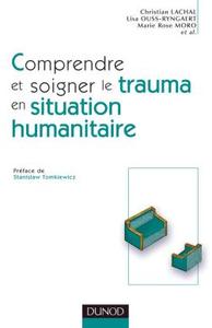 COMPRENDRE ET SOIGNER LE TRAUMA EN SITUATION HUMANITAIRE - DEFINITIONS - METHODES - ACTIONS