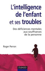 L'INTELLIGENCE DE L'ENFANT ET SES TROUBLES - 2EME EDITION - DES DEFICIENCES MENTALES DE L'ENFANCE AU