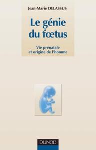 LE GENIE DU FOETUS - VIE PRENATALE ET ORIGINE DE L'HOMME