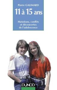 L'ENFANT DE 11 A 15 ANS - 5EME EDITION - MUTATIONS, CONFLITS ET DECOUVERTES DE L'ADOLESCENCE