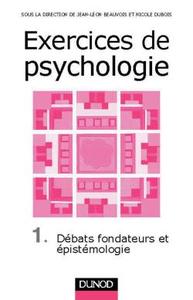 EXERCICES DE PSYCHOLOGIE - TOME 1 - DEBATS FONDATEURS ET EPISTEMOLOGIE