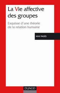 LA VIE AFFECTIVE DES GROUPES - 3EME EDITION - ESQUISSE D'UNE THEORIE DE LA RELATION HUMAINE