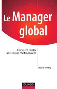 LE MANAGER GLOBAL - COMMENT PILOTER UNE EQUIPE MULTICULTURELLE