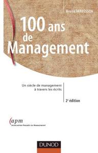 100 ANS DE MANAGEMENT - 2EME EDITION - UN SIECLE DE MANAGEMENT A TRAVERS LES ECRITS