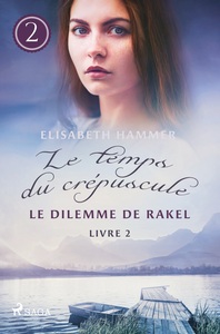 Le Dilemme de Rakel - Le temps du crépuscule, Livre 2