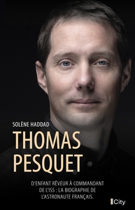 THOMAS PESQUET - D'ENFANT REVEUR A COMMANDANT DE L'ISS : LA BIOGRAPHIE DE L'ASTRONAUTE FRANCAIS