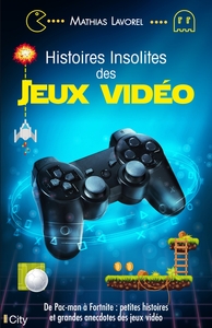 HISTOIRES INSOLITES DES JEUX VIDEO