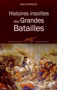 HISTOIRES INSOLITES DES GRANDES BATAILLES