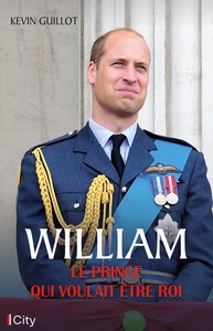 WILLIAM, LE PRINCE QUI VOULAIT  ETRE ROI