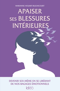 APAISER SES BLESSURES INTERIEURES - DEVENIR SOI-MEME EN SE LIBERANT DE NOS BAGAGES EMOTIONNELS