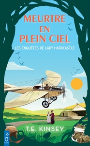 LES ENQUETES DE LADY HARDCASTLE - T07 - MEURTRE EN PLEIN CIEL - LES ENQUETES DE LADY HARDCASTLE T7