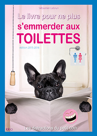 LE LIVRE POUR NE PLUS S EMMERDER AUX TOILETTES