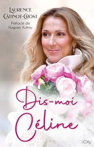 DIS-MOI CELINE - LA BIOGRAPHIE DE CELINE DION