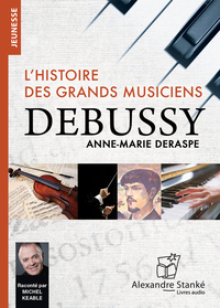DEBUSSY : L'HISTOIRE DES GRANDS MUSICIENS