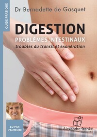 DIGESTION - TOME 2 - PROBLEMES INTESTINAUX : TROUBLES DU TRANSIT ET EXONERATION